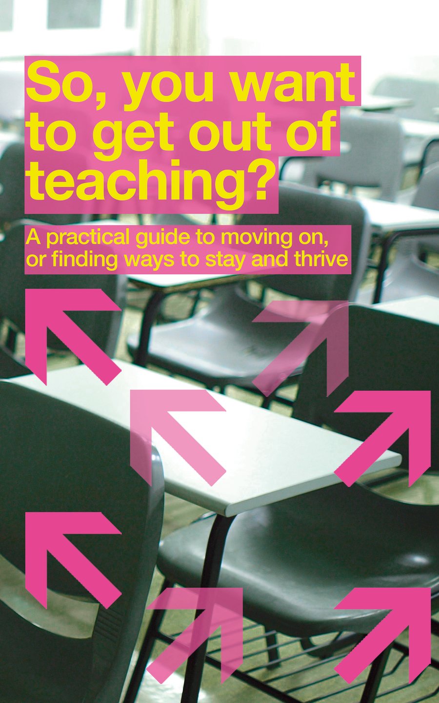 Cover of So, You Want to Get Out of Teaching? by K Frank: yellow and pink title over a classroom of empty chairs, with pink arrows